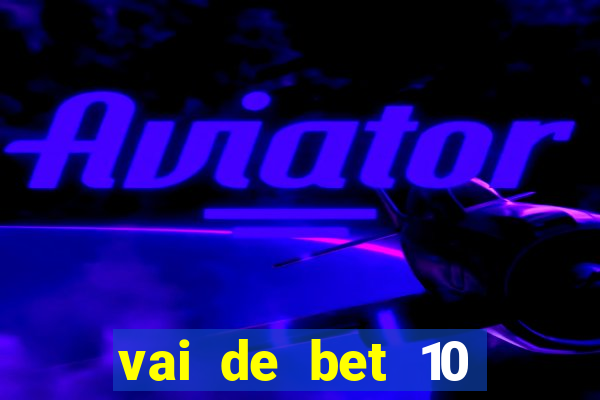 vai de bet 10 reais no cadastro